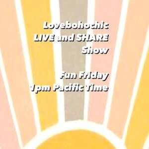 Lovebohochic goes Live and Shares . Friday 1pm PCT . Share your boho chic items